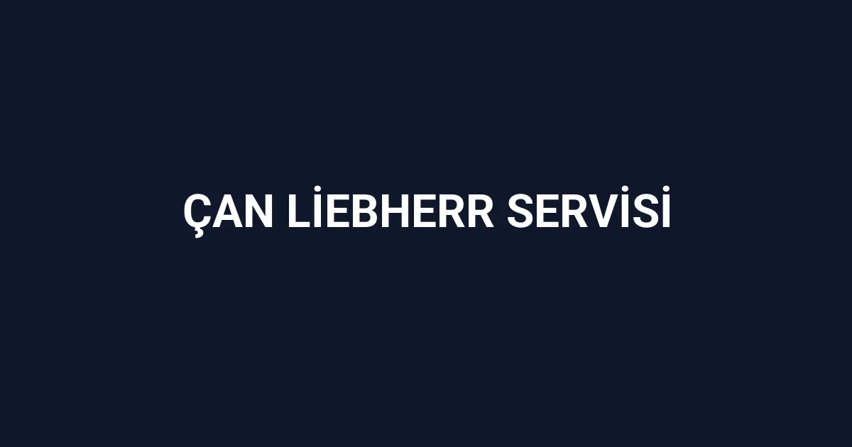 Çan Liebherr Servisi